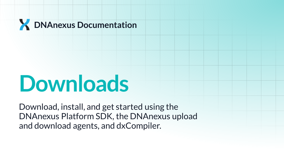 Downloads | DNAnexus Documentation