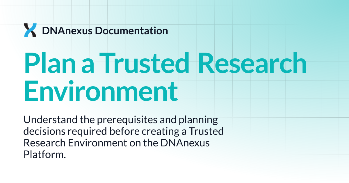 Plan a Trusted Research Environment | DNAnexus Documentation